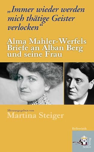 9783902406552: Immer wieder werden mich thtige Geister verlocken : Alma Mahler-Werfels Briefe an Alban Berg und seine Frau