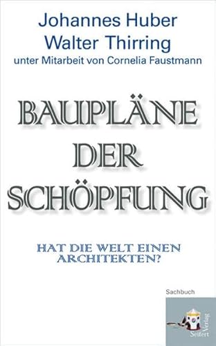 9783902406736: Bauplne der Schpfung. Hat die Welt einen Architekten? Unter Mitarbeit von Cornelia Faustmann