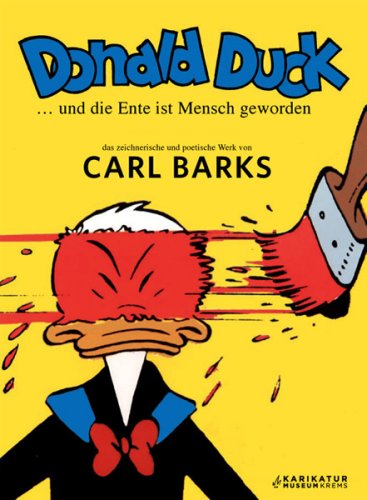 Donald Duck ....und die Ente ist Mensch geworden - Das zeichnerische und poetische Werk von Carl Barks (9783902407047) by Gottfried Helnwein; Carsten Laqua; Manfred Deix; Elfriede Jelinek; GÃ¼nter Grass; H.C. Artmann