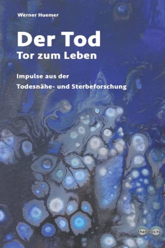 Imagen de archivo de Der Tod Tor zum Leben Impulse aus der Nahtod und Sterbeforschung 1 Edition Thanatos a la venta por PBShop.store US