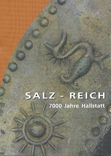 Salz-Reich: 7000 Jahre Hallstatt - Anton, Kern, Kowarik Kerstin Rausch Andreas W. u. a.