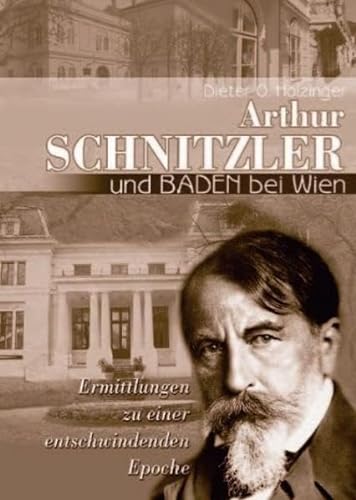 9783902447104: Arthur Schnitzler und Baden bei Wien: Ermittlungen zu einer entschwindenden Epoche