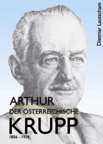 Arthur, der österreichisch Krupp: 1856-1938