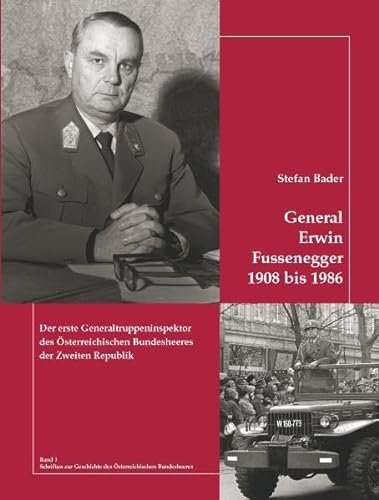 Beispielbild fr General Erwin Fussenegger 1908 bis 1986: Der erste Generaltruppeninspektor des sterreichischen Bundesheeres der Zweiten Republik zum Verkauf von medimops