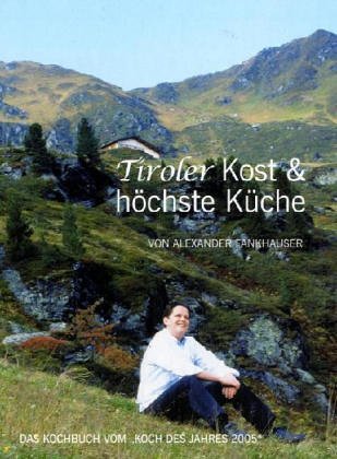 Tiroler Kost & höchste Küche : [das Kochbuch vom 
