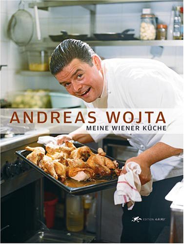 Meine Wiener Küche - Andreas Wojta (Edition A la Carte) - Wojta, Andreas, Luzia Ellert und Manfred Klimek