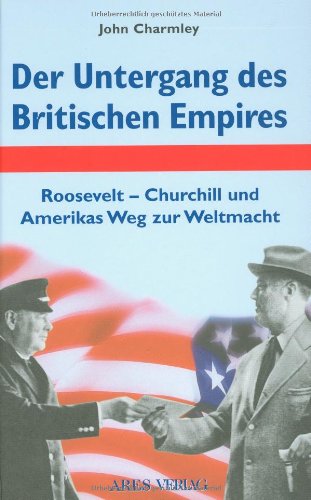 Beispielbild fr Der Untergang des Britischen Empires: Roosevelt - Churchill und Amerikas Weg zur Weltmacht zum Verkauf von medimops