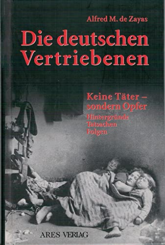 Die Deutschen Vertriebenen: Keine Täter - Sondern Opfer. Hintergründe, Tatsachen, Folgen - Dezayas, Alfred M.; Dezayas, Alfred M.; Zayas, Alfred M. De