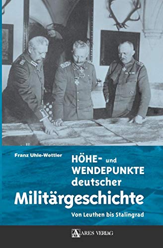 Beispielbild fr Hhe- und Wendepunkte deutscher Militrgeschichte: Von Leuthen bis Stalingrad zum Verkauf von medimops
