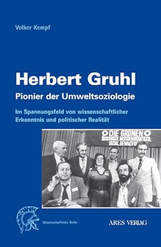 Herbert Gruhl - Pionier der Umweltsoziologie: Im Spannungsfeld von wissenschaftlicher Erkenntnis und politischer Realität (Paperback) - Volker Kempf