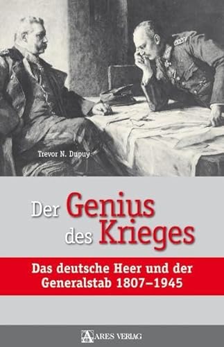 Der Genius des Krieges : Das deutsche Heer und der Generalstab 1807-1945 - Trevor N. Dupuy
