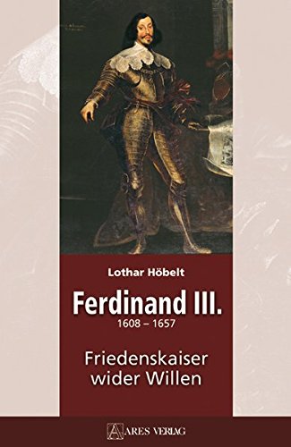 9783902475565: Ferdinand III: 1608-1657 Friedenskaiser wider Willen