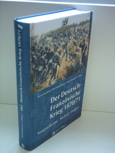 Beispielbild fr Der Deutsch-Franzsische Krieg 1870/71. Vorgeschichte, Verlauf, Folgen. 2. Aufl. zum Verkauf von Antiquariat Hubertus von Somogyi-Erddy