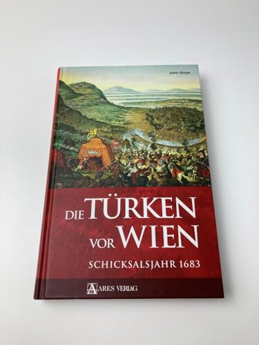 Die Türken vor Wien: Schicksalsjahr 1683 - Stoye, John