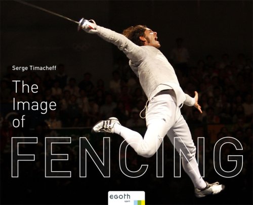 Stock image for The Image of Fencing: From Athens 2004 to Beijing 2008 (English, French, Italian and German Edition) for sale by ThriftBooks-Dallas