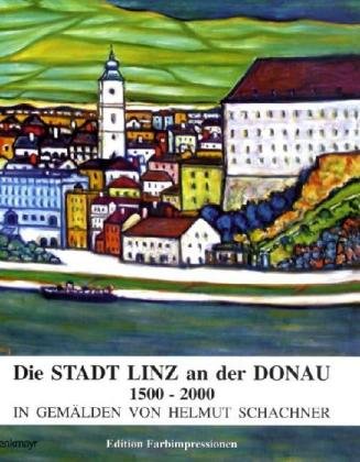 9783902488497: Die Stadt Linz an der Donau 1500-2000: In Gemlden von Helmut Schachner - Schachner, Helmut