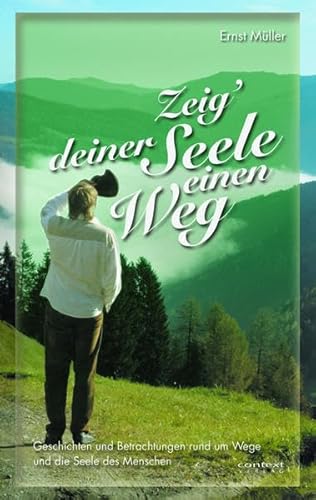 9783902492043: Zeig' deiner Seele einen Weg: Geschichten und Betrachtungen rund um Wege und die Seele des Menschen - Mller, Ernst