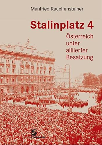 Stalinplatz 4. Österreich unter alliierter Besatzung. - Österreich - Geschichte - Zeitgeschichte Rauchensteiner, Manfried.