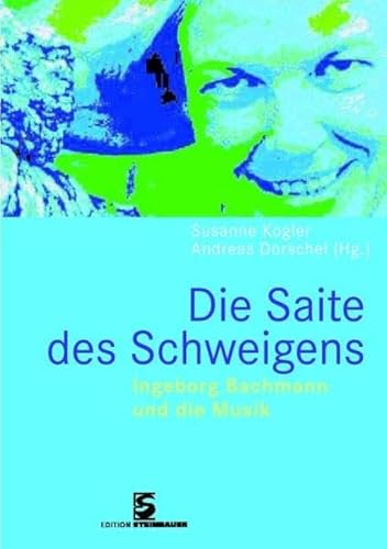 Die Saite des Schweigens: Ingeborg Bachmann und die Musik - Kogler Susanne, Dorschel Andreas