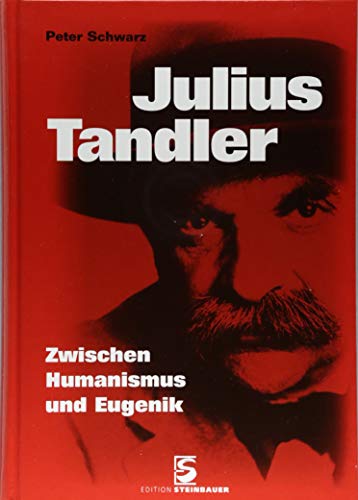 Julius Tandler. Zwischen Humanismus und Eugenik - Schwarz, Peter