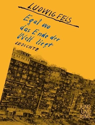 Egal wo das Ende der Welt liegt. Gedichte. - Fels, Ludwig