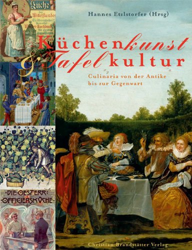 9783902510419: Kchenkunst & Tafelkultur: Culinaria von der Antike bis zur Gegenwart