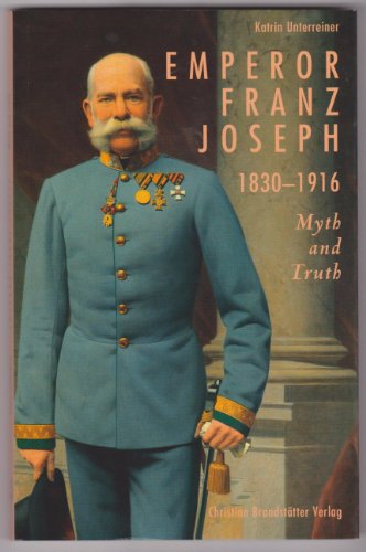 Beispielbild fr Emperor Franz Joseph 1830-1916: Myth & Truth zum Verkauf von Better World Books