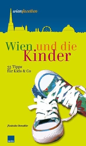 Stock image for Wien und die Kinder: 55 Tipps fr Kids & Co von Frederike Demattio for sale by BUCHSERVICE / ANTIQUARIAT Lars Lutzer