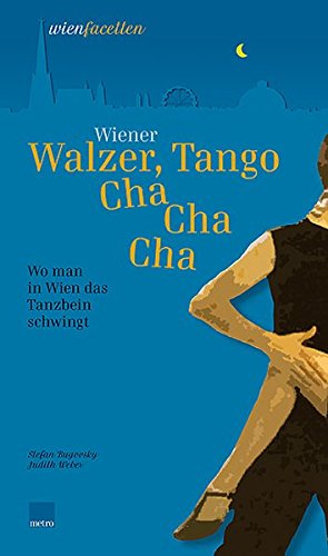 9783902517081: Wiener Walzer, Tango, Cha Cha Cha: Wo man in Wien das Tanzbein schwingt (wienfacetten) - Bugovsky, Stefan