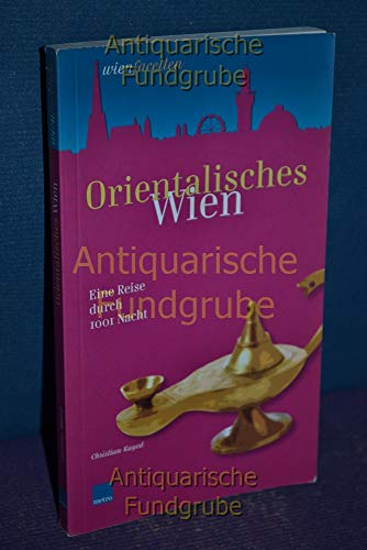 Beispielbild fr Orientalisches Wien. Eine Reise durch 1001 Nacht. zum Verkauf von Buchhandlung Gerhard Hcher