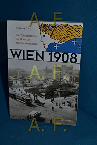 9783902517692: Wien 1908: Ein Zeitreisefhrer ins Wien der Jahrhundertwende