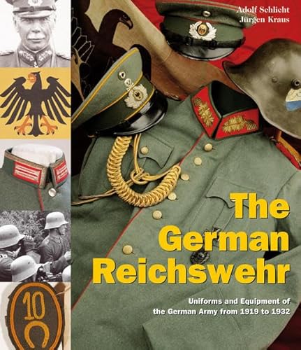 The German Reichswehr: Uniforms and Equipment of the German Army from 1919 to 1932 (9783902526014) by Schlicht, Adolf; Kraus, Jurgen