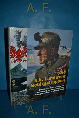 Beispielbild fr Die K. K. Landwehr Gebirgstruppen geschichte, Uniformierung Und Ausrustyng Der Osterreichischen Gebirgstruppen Von 1906 Bis 1918 zum Verkauf von Chequamegon Books