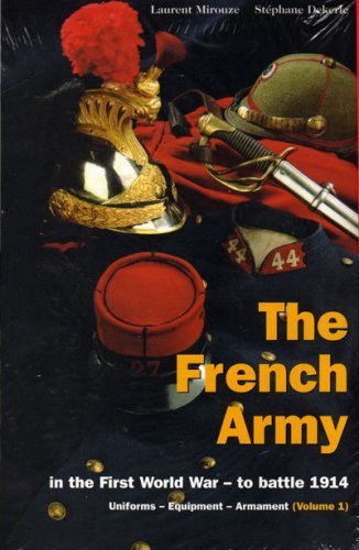 Beispielbild fr The French Army in the First World War - to battle 1914: Uniforms - Equipment - Armament, Volume 1 zum Verkauf von Omaha Library Friends