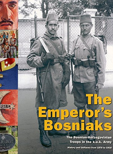 THE EMPEROR'S BOSNIAKS ; The Bosnian-Herzegovinian Troops in the KuK Army ; History and Uniforms ...