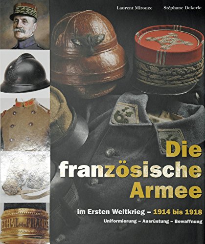 Beispielbild fr Die franzsische Armee im Ersten Weltkrieg 2: 1914 bis 1918. Uniformierung - Ausrstung - Bewaffnung bers. aus dem Franz.: Elmar Heinz zum Verkauf von Bernhard Kiewel Rare Books