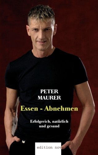 Essen - Abnehmen. Erfolgreich, natürlich und gesund - Maurer, Peter