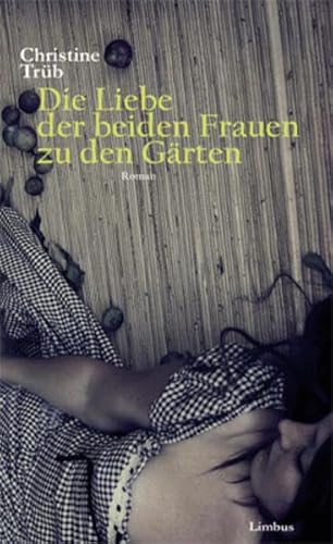 9783902534545: Die Liebe der beiden Frauen zu den Grten: Roman