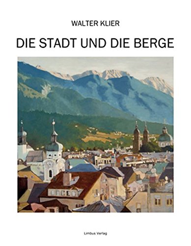 Walter Klier, die Stadt und die Berge : Malerei 2001 - 2011 ; Galerie Nothburga, Innsbruck. - Klier, Walter
