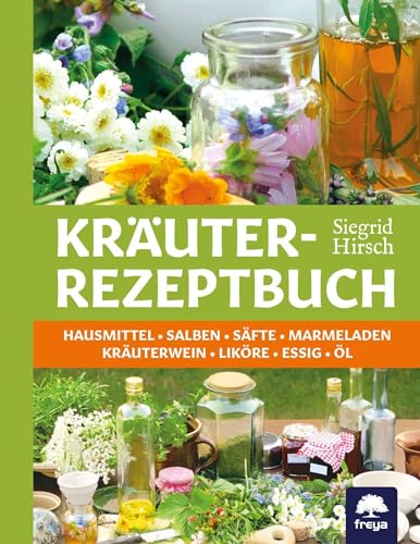 9783902540003: Kruter-Rezeptbuch: Hausmittel & Salben, Sfte & Marmeladen, Kruterwein & Likre, Essig & l