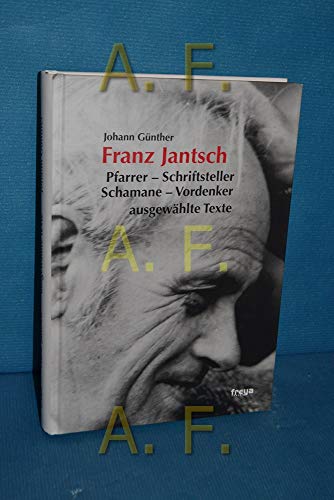 Franz Jantsch. Pfarrer - Schriftsteller - Schamane - Vordenker. Ausgewählte Texte.