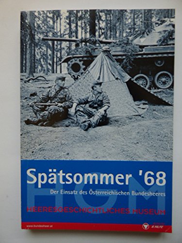 9783902551115: Sptsommer '68: Der Einsatz des sterreichischen Bundesheeres (Schriften des Heeresgeschichtlichen Museums (Wien))
