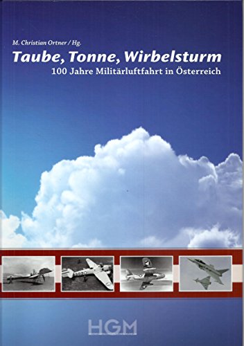 9783902551245: Taube, Tonne, Wirbelsturm: 100 Jahre Militrluftfahrt in sterreich