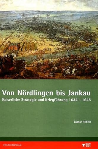 Von Nördlingen bis Jankau. Kaiserliche Strategie und Kriegsführung. Schriften des Heeresgeschichtlichen Museums Bd. 22. - Höbelt, Lothar