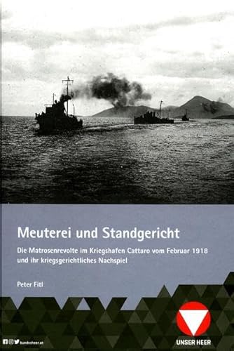 Beispielbild fr Meuterei und Standgericht: Die Matrosenrevolte im Kriegshafen von Cattaro und ihr kriegsgerichtliches Nachspiel (Schriften des Heeresgeschichtlichen Museums (Wien)) zum Verkauf von medimops