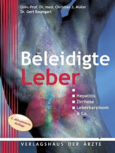 Stock image for Beleidigte Leber: Hepatitis, Zirrhose, Leberkarzinom & Co. Eine Orientierungshilfe fr Patienten und Laien for sale by medimops