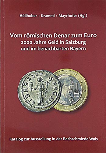 Beispielbild fr Vom rmischen Denar zum Euro: 2000 Jahre Geld in Salzburg und im benachbarten Bayern zum Verkauf von medimops