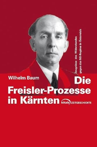 Die Freisler-Prozesse in Kärnten: Zeugnisse des Widerstandes gegen das NS-Regime in Österreich (Kitab Zeitgeschichte) - Baum Wilhelm