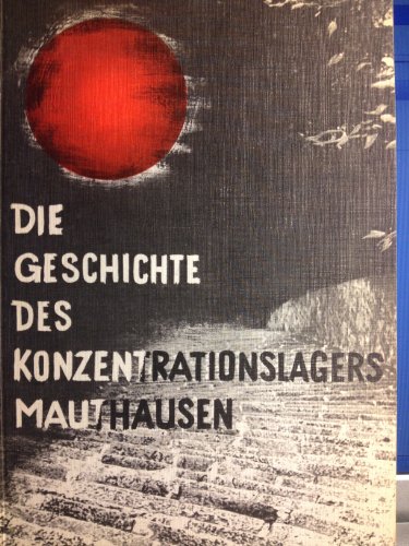 Die Geschichte des Konzentrationslagers Mauthausen: Dokumentation