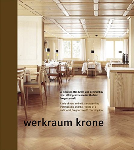 Stock image for Werkraum Krone: Vom Neuen Handwerk und dem Umbau eines alteingesessenen Gasthofs im Bregenzerwald for sale by medimops